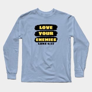 Love Your Enemies | Christian Saying Long Sleeve T-Shirt